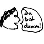 Du bist dumm!